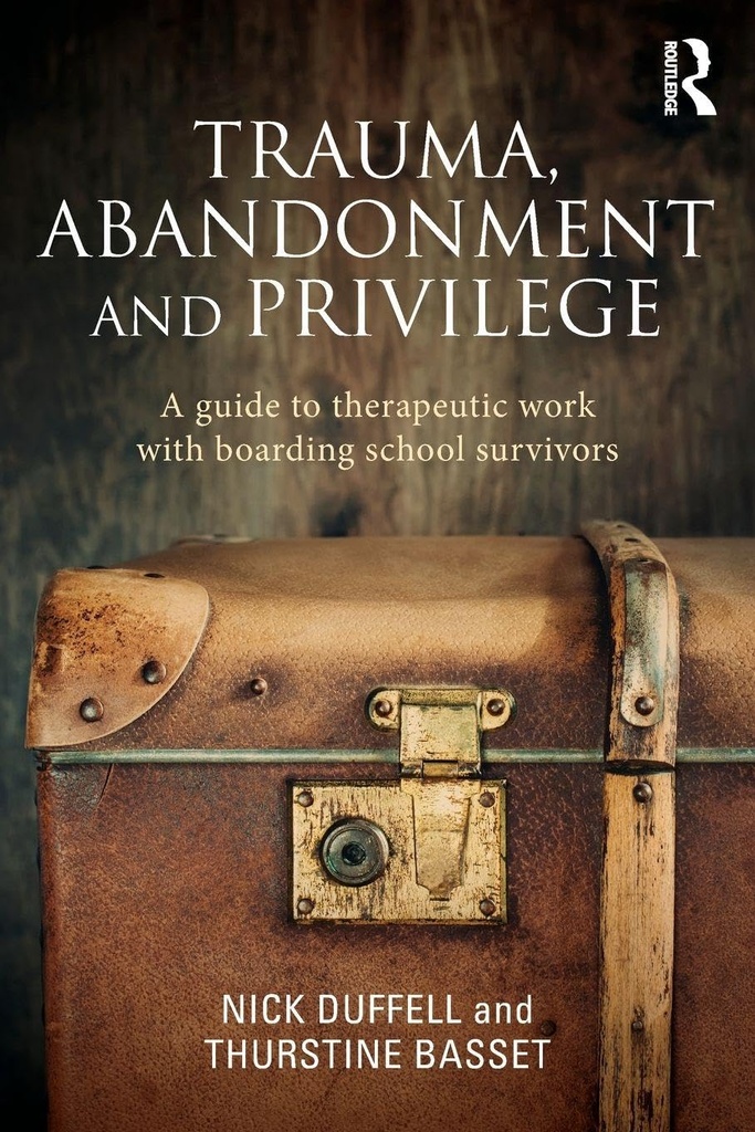 Trauma, Abandonment and Privilege: A guide to therapeutic work with boarding school survivor